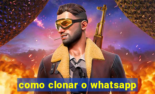 como clonar o whatsapp